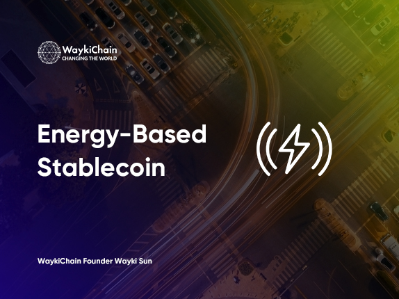 WaykiChain Founder Wayki Sun Published an Article Proposing Energy-Based Stablecoin